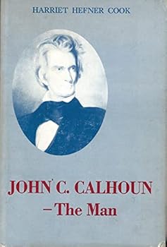 John C. Calhoun - the Man