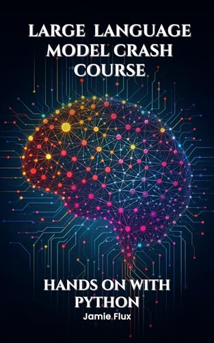Large Language Model Crash Course: Hands on With Python (Mastering Machine Learning) (English Edition)