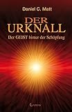 Der Urknall: Der GEIST hinter der Schöpfung - Daniel C. Matt 