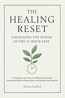 The Healing Reset: Unlocking the Power of the 72-Hour Fast B0F5PFHZ9G Book Cover