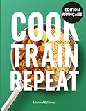 COOK, TRAIN, REPEAT – Protéines variées, batch malin, plaisir intégré: Recettes protéinées pour la musculation, la prise de masse et la sèche – Meal ... et nutrition sportive simple et efficace.