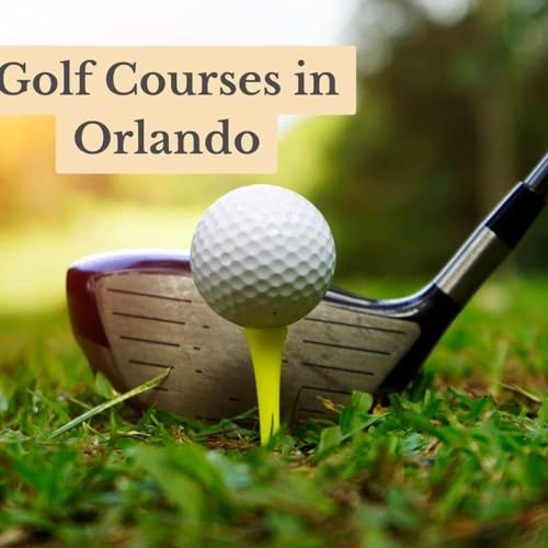 Discover the Best Golf Courses in Orlando A Golfer Paradise