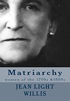 Matriarchy: women of the 1700s &1800s 149921250X Book Cover