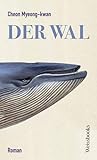 Der Wal: Nominiert für den International Booker Prize 2023 - Cheon Myeong-kwan, Kyunghee Park Übersetzer: Matthias Augustin 