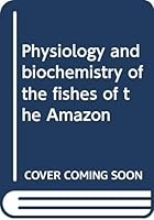 Physiology and Biochemistry of the Fishes of the Amazon 8521100043 Book Cover