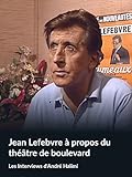  Jean Lefebvre à propos du théâtre de boulevard (Les Interviews d\'André Halimi)