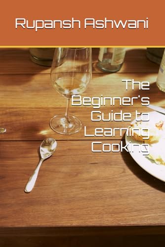 The Beginner's Guide to Learning Cooking