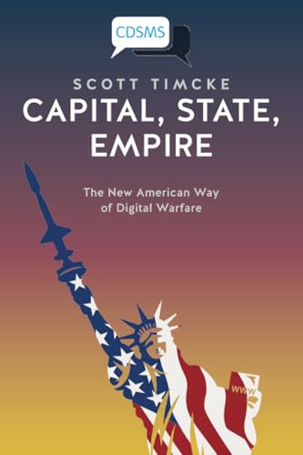 Capital, State, Empire: The New American Way of Digital Warfare (Critical, Digital and Social Media)