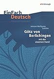  EinFach Deutsch Unterrichtsmodelle: Johann Wolfgang von Goethe: Götz von Berlichingen: mit der eisernen Hand. Klassen 8 - 10