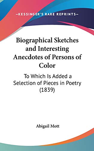 Biographical Sketches and Interesting Anecdotes of Persons of Color: To Which Is Added a Selection of Pieces in Poetry (1839)