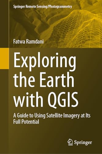 Exploring the Earth with QGIS: A Guide to Using Satellite Imagery at Its Full Potential (Springer Remote Sensing/Photogrammetry)