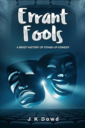 Errant Fools: A Brief History of Stand-Up Comedy eBook : Dowd, J K ...