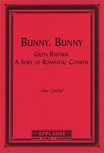 Bunny, Bunny: Gilda Radner: A Sort of Romantic Comedy (Script) (Applause Books)