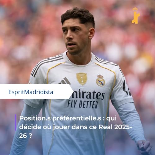 Positions préférentielles : qui décide où jouer dans ce Real 2025-26 ?