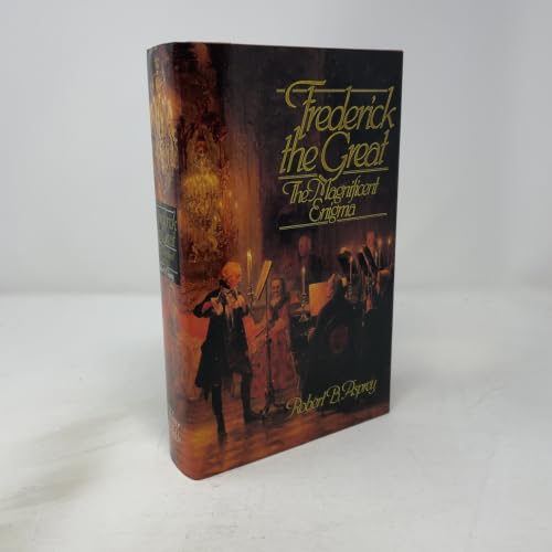 Frederick the Great: The Magnificent Enigma