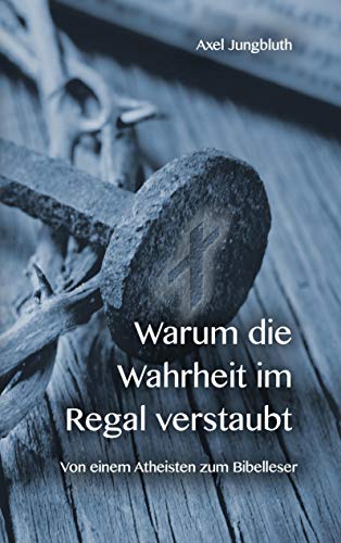 Preisvergleich Produktbild Warum die Wahrheit im Regal verstaubt: Von einem Atheisten zum Bibelleser