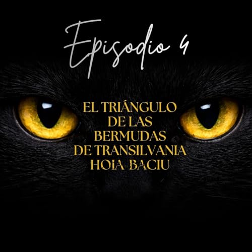 Episodio 4 | El Tri&aacute;ngulo de las Bermudas de Transilvania