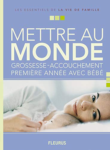 Télécharger Mettre au monde : Grossesse-accouchement-première année avec bébé Francais PDF