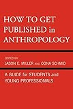 How to Get Published in Anthropology: A Guide for Students and Young Professionals