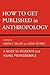 How to Get Published in Anthropology: A Guide for Students and Young Professionals
