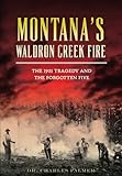 Montana's Waldron Creek Fire:: The 1931 Tragedy and the Forgotten Five (Disaster)