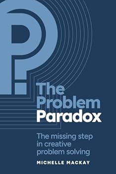 Paperback The Problem Paradox: The Missing Step in Creative Problem Solving Book