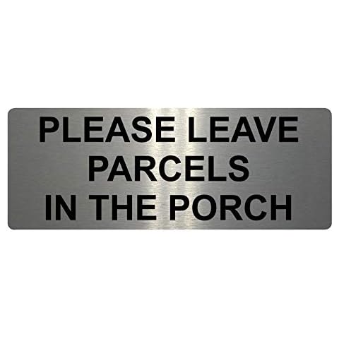 446 PLEASE LEAVE PARCELS IN PORCH Metal Aluminium Plaque Sign Door House Office (200x75mm., Brushed Silver) Cover