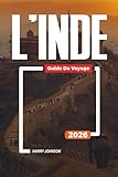  GUIDE DE VOYAGE L\'INDE 2026: Découvrez des joyaux cachés, des monuments historiques, des conseils de voyage et des vacances inoubliables