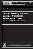 Weiterentwicklung gesundheitspolitischer Reformkonzepte und deren Auswirkungen auf Gesundheitsdienstleister (Schriften zur öffentlichen Verwaltung und öffentlichen Wirtschaft)