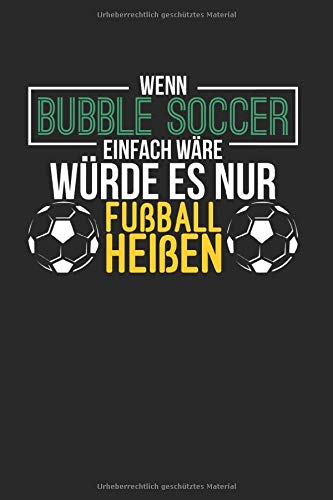  Wenn Bubble Soccer Einfach Wäre Würde Es Nur Fußball Heißen: Bumper & Bubble Soccer Notizbuch 6\'x9\' Bubble Geschenk Für Sportart & Fußball