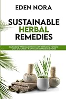 Sustainable Herbal Remedies: Cultivating Wellness at Home with 55 Healing Herbs to Grow and Utilize - A DIY Guide to Medicinal Herbs 1998367495 Book Cover