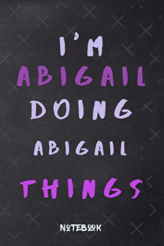 I'm Abegail doing Abegail things notebook: Girly magnificent Notebook ,110 lined pages ,6x9 inches ,matte finish cover