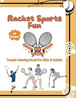 Racket Sports Fun: Tennis Coloring Book For Kids And Adults: Bring the Court to Life with Vibrant Colors (50 Amazing Illustrations) B0D5J11YWT Book Cover