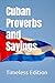 Cuban Proverbs and Sayings