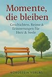 Momente, die bleiben – Geschichten, Reime & Erinnerungen: demenzfreundliches Vorlesebuch für Senioren | Geschenk für Rentner in Großdruck | zum Lesen, Vorlesen und Verschenken