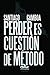 Perder es cuesti&Atilde;&sup3;n de m&Atilde;&copy;todo (Spanish Edition)