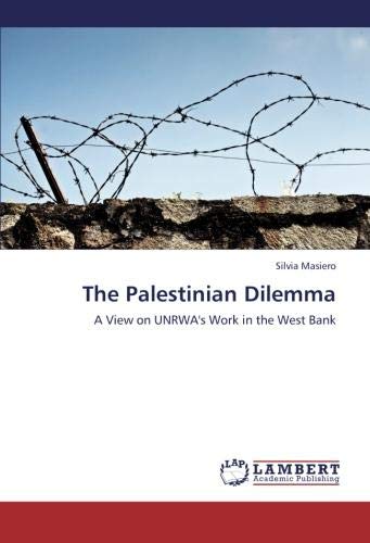 The Palestinian Dilemma: A View on UNRWA's Work in the West Bank