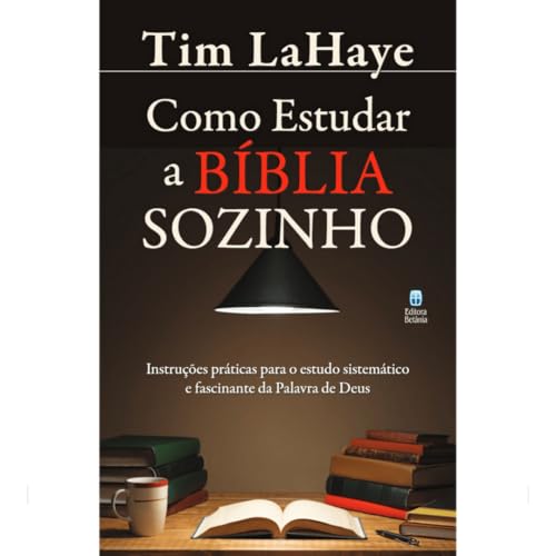 Como Estudar a Bíblia Sozinho: Instruções práticas para o estudo sistemático e fascinante da Palavra de Deus.