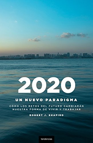 2020: un nuevo paradigma: Cómo los retos del futuro cambiarán nuestro modo de vivir y trabajar (Tendencias) (Spanish Edition)