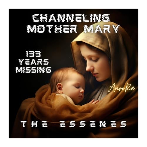 Channeling Mother Mary | The Essenes | 133 Years Missing