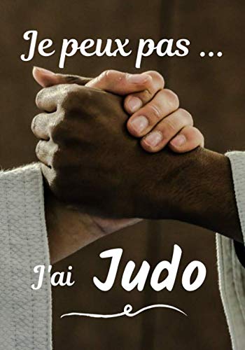 Je peux pas... J'ai Judo: Carnet de note humoristique à remplir | Cahier de note pour passionnée de Judo | Idée cadeau, Humour, je peux pas | 100 pages, 7x10 pouces |
