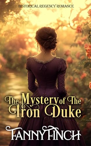 The Mystery of the Iron Duke: A Clean & Sweet Regency Historical Romance Novel (The Duke's Daughters Book 2)