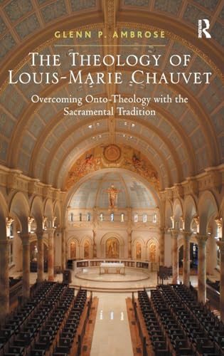 The Theology of Louis-Marie Chauvet: Overcoming Onto-Theology with the Sacramental Tradition