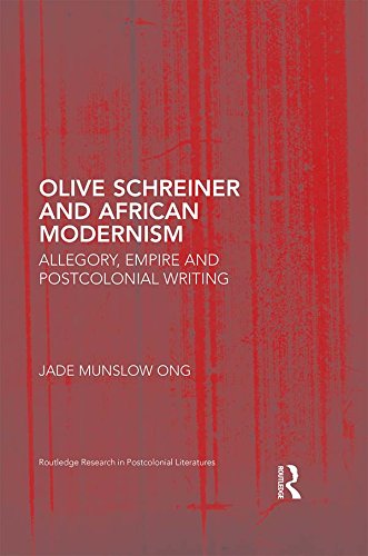 Olive Schreiner and African Modernism: Allegory, Empire and Postcolonial Writing (Routledge Research in Postcolonial Literatures)