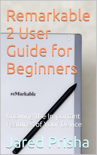 Remarkable 2 User Guide for Beginners: Knowing the Important Features of Your Device
