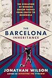 The Barcelona Inheritance: The Evolution of Winning Soccer Tactics from Cruyff to Guardiola