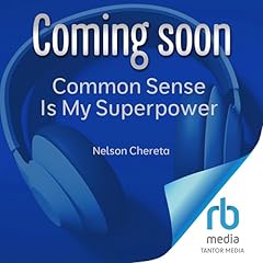 Common Sense Is My Superpower Audiobook By Nelson Chereta cover art