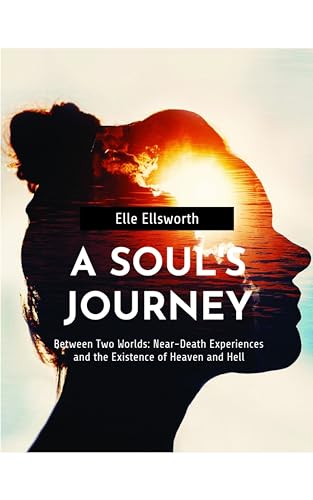 Between Two Worlds: Near-Death Experiences and the Existence of Heaven and Hell