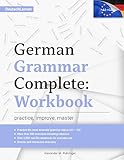 Learn German: German Grammar Complete: Workbook: Exercises for All Levels from A1 to C2 (A2, B1, B2, C1) for Beginners and Advanced Learners: 300+ Practice ... 2,500+ Sentences (Learn German Complete)
