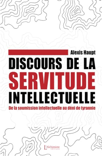 Discours de la servitude intellectuelle - De la soumission intellectuelle au déni de tyrannie